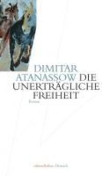 Cover: 9783937717524 | Die unerträgliche Freiheit | Dimitar I Atanassow | Taschenbuch | 2010