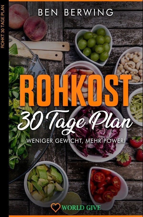 Cover: 9783750295049 | Rohkost 30 Tage Plan | Weniger Gewicht, mehr Power! | Ben Berwing