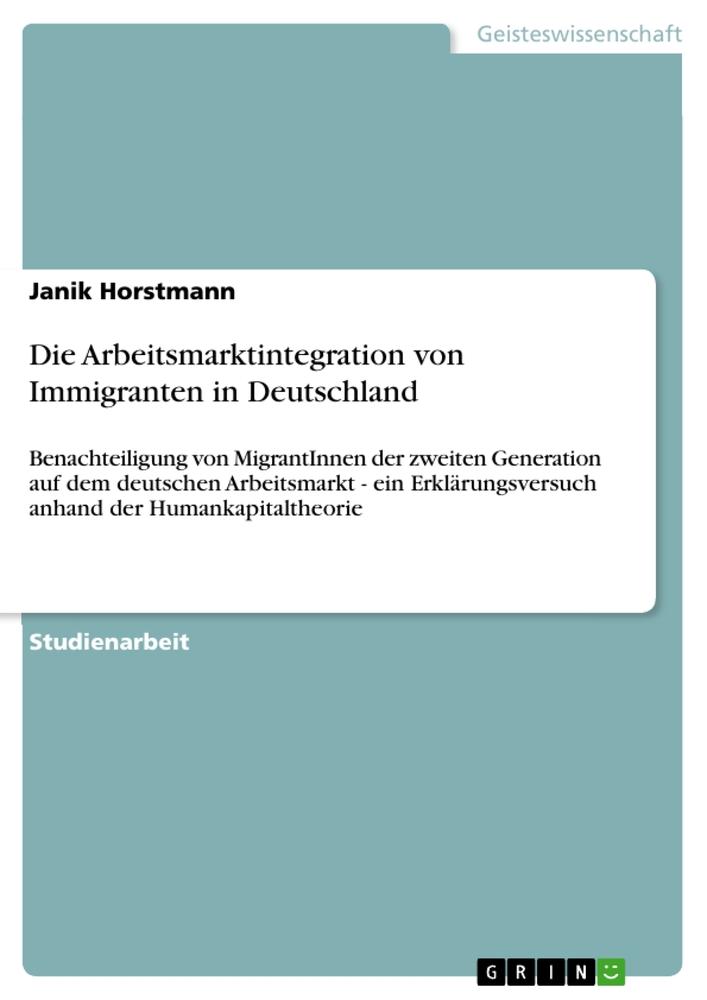 Cover: 9783668308725 | Die Arbeitsmarktintegration von Immigranten in Deutschland | Horstmann