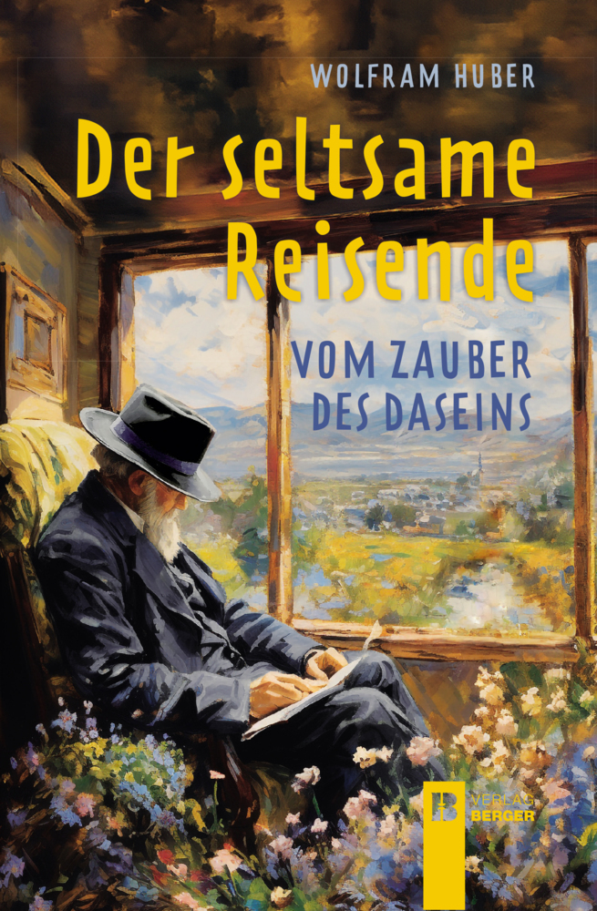 Cover: 9783991370635 | Der seltsame Reisende | vom Zauber des Daseins | Wolfram Huber | Buch