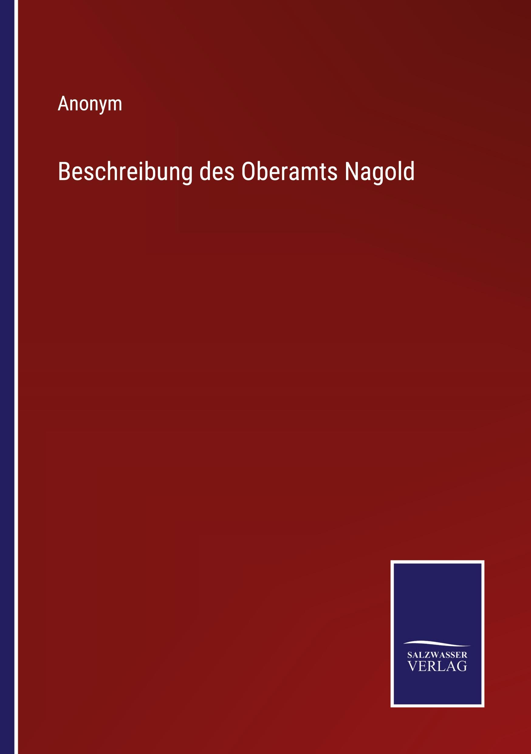 Cover: 9783375077280 | Beschreibung des Oberamts Nagold | Anonym | Taschenbuch | Paperback