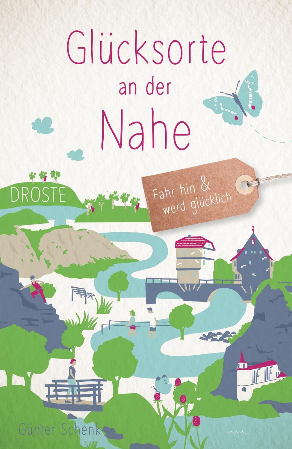 Cover: 9783770023059 | Glücksorte an der Nahe | Fahr hin &amp; werd glücklich | Günter Schenk