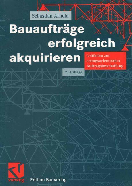 Cover: 9783528116507 | Bauaufträge erfolgreich akquirieren | Sebastian Arnold | Taschenbuch