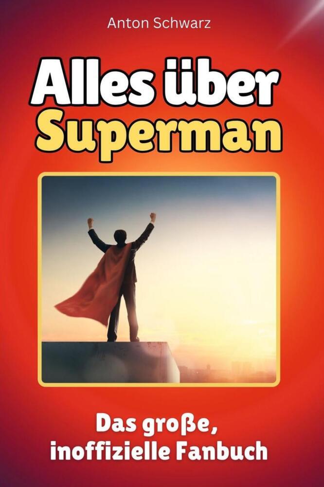 Cover: 9783759100979 | Alles über Superman - Komplett in Farbe | Anton Schwarz | Taschenbuch