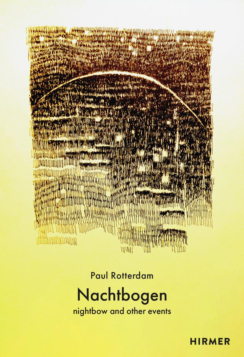 Cover: 9783777444024 | Paul Rotterdam | Nachtbogen - Nightbow and Other Events | Rotterdam