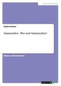 Cover: 9783656385264 | Stammzellen - Was sind Stammzellen? | Daniel Fischer | Taschenbuch