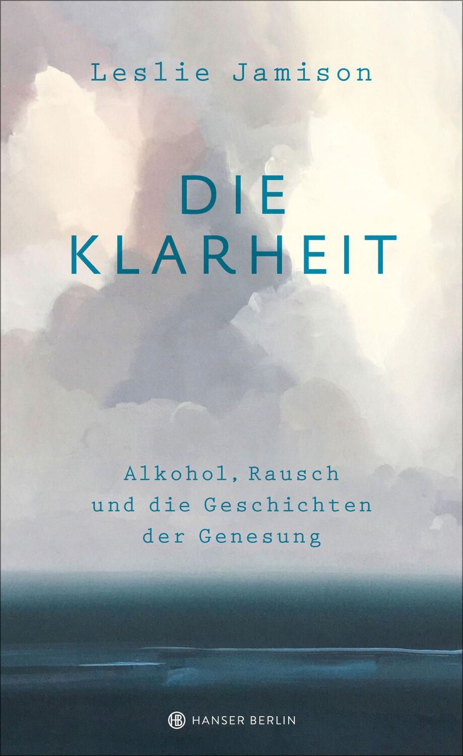 Cover: 9783446258563 | Die Klarheit. Alkohol, Rausch und die Geschichten der Genesung | Buch