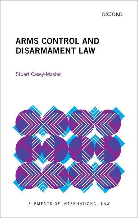 Cover: 9780198865049 | Arms Control and Disarmament Law | Stuart Casey-Maslen | Taschenbuch