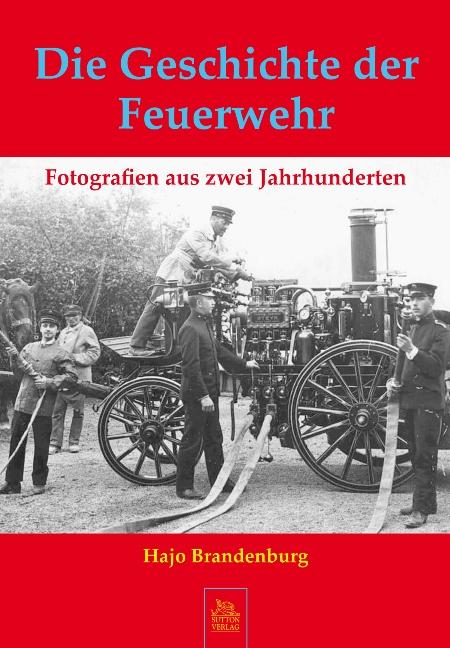 Cover: 9783866804500 | Die Geschichte der Feuerwehr | Fotografien aus zwei Jahrhunderten