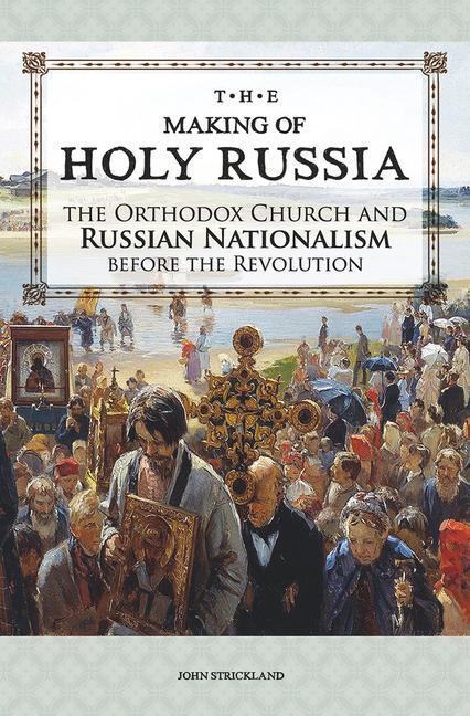 Cover: 9781942699279 | The Making of Holy Russia: The Orthodox Church and Russian...