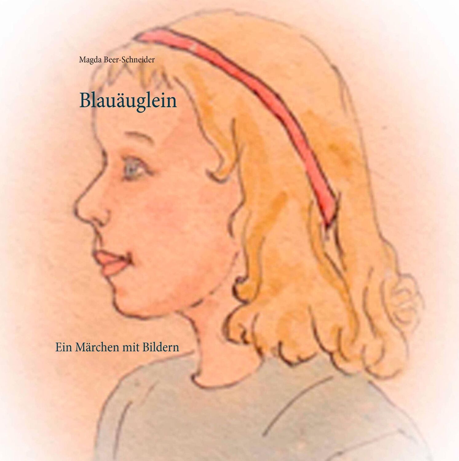 Cover: 9783743164833 | Blauäuglein | Ein Märchen mit Bildern | Magda Beer-Schneider | Buch