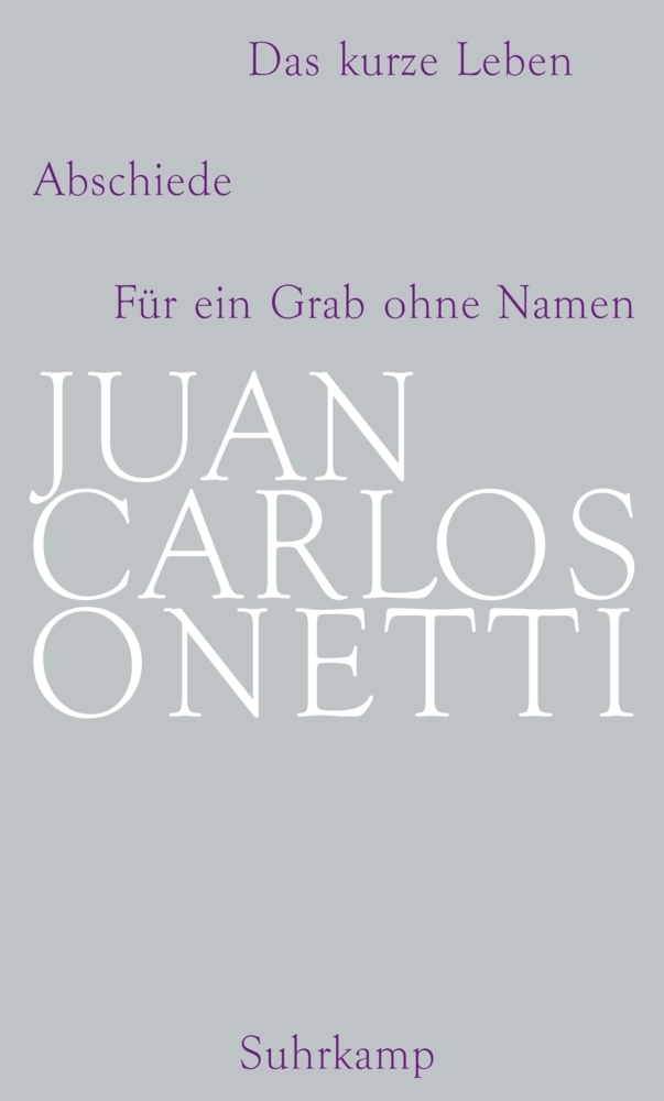 Cover: 9783518418963 | Das kurze Leben. Abschiede. Für ein Grab ohne Namen | Juan C. Onetti