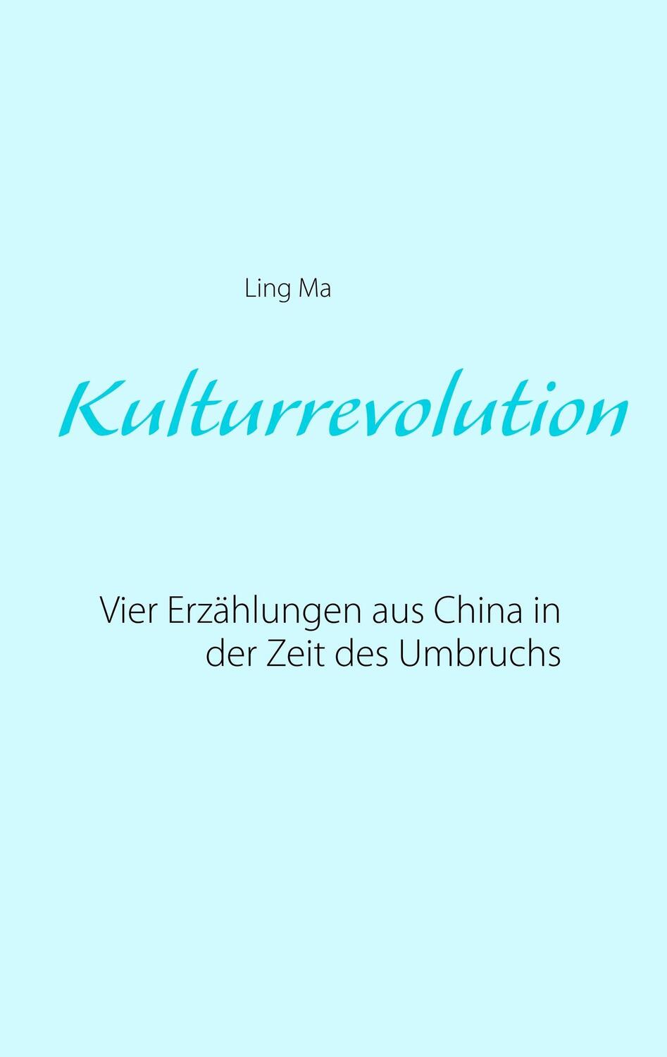 Cover: 9783740746612 | Kulturrevolution | Vier Erzählungen aus China in der Zeit des Umbruchs