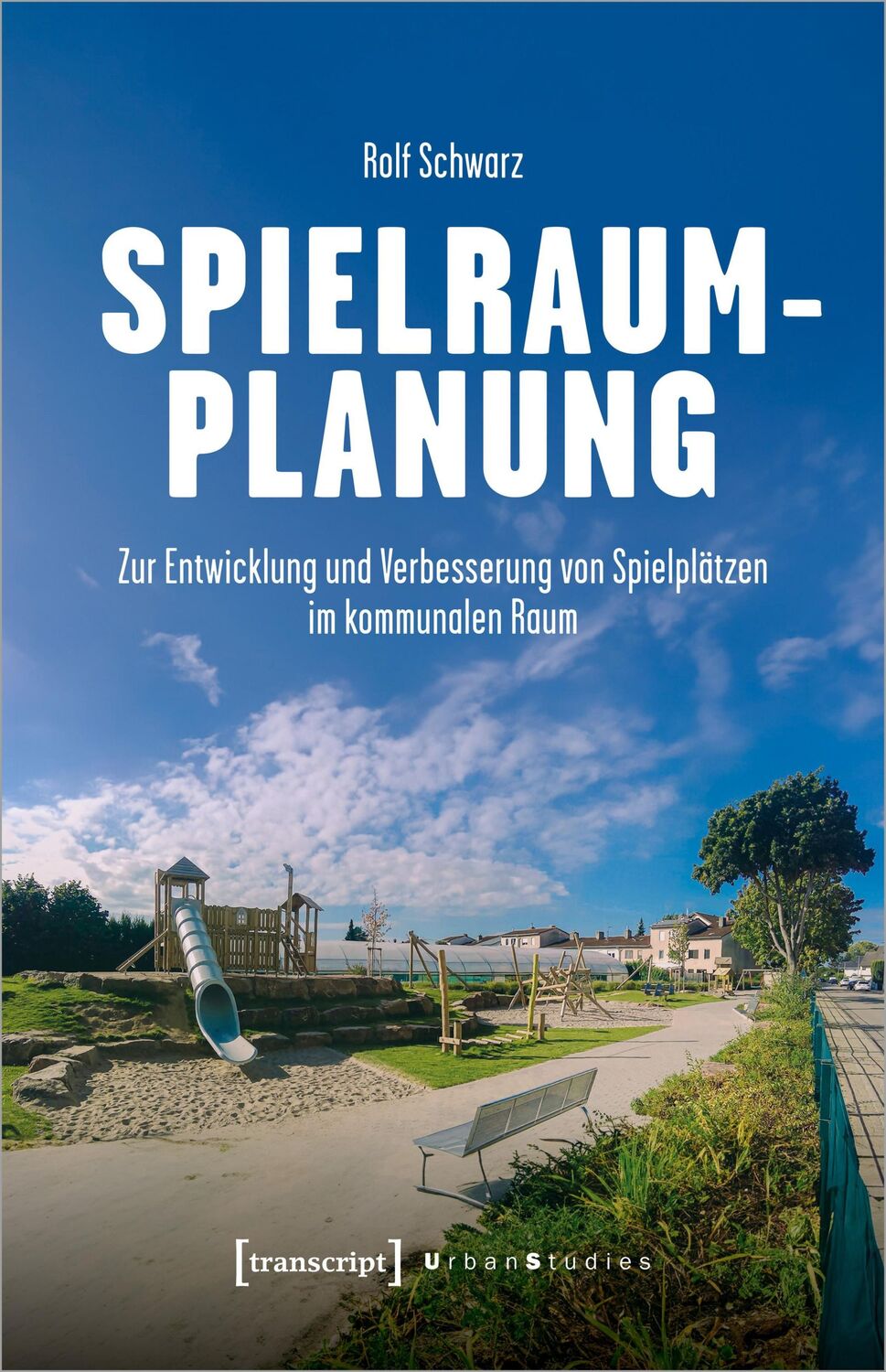 Cover: 9783837670578 | Spielraumplanung | Rolf Schwarz | Taschenbuch | Urban Studies | 250 S.