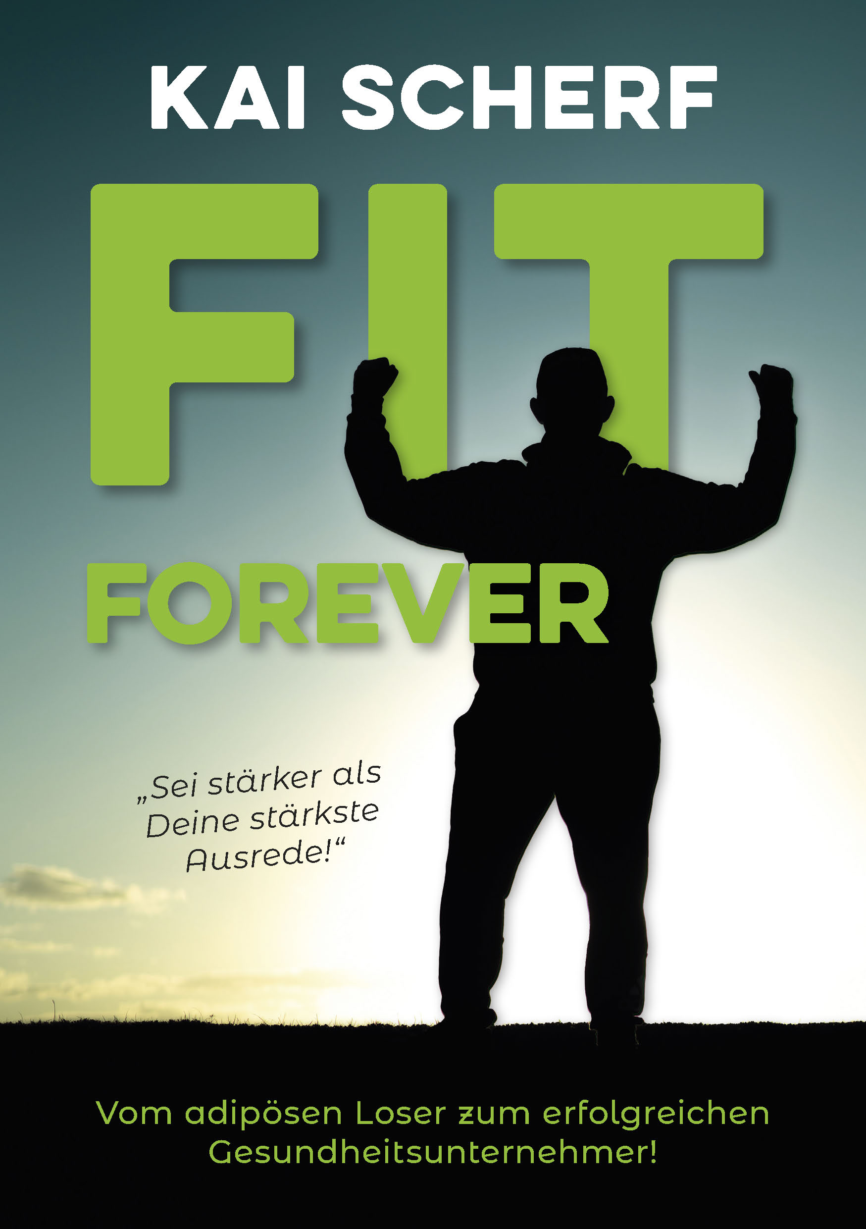 Cover: 9783949188022 | Fit forever! | Sei stärker als Deine stärkste Ausrede! | Kai Scherf