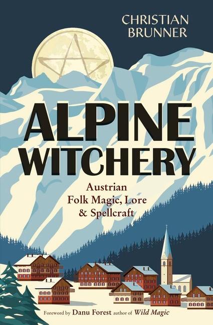 Cover: 9780738777672 | Alpine Witchery | Austrian Folk Magic, Lore &amp; Spellcraft | Brunner