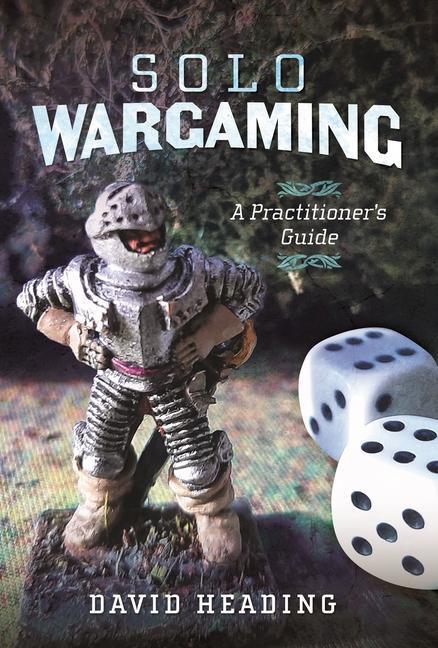 Cover: 9781399055536 | Solo Wargaming | A Practitioner's Guide | David Heading | Buch | 2024