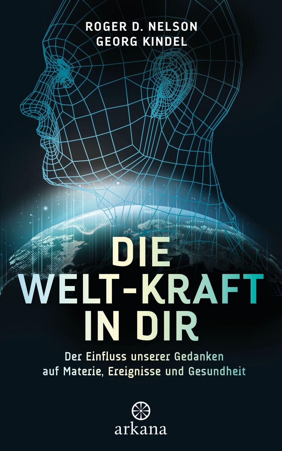 Cover: 9783442342730 | Die Welt-Kraft in dir | Roger D. Nelson (u. a.) | Buch | 256 S. | 2021