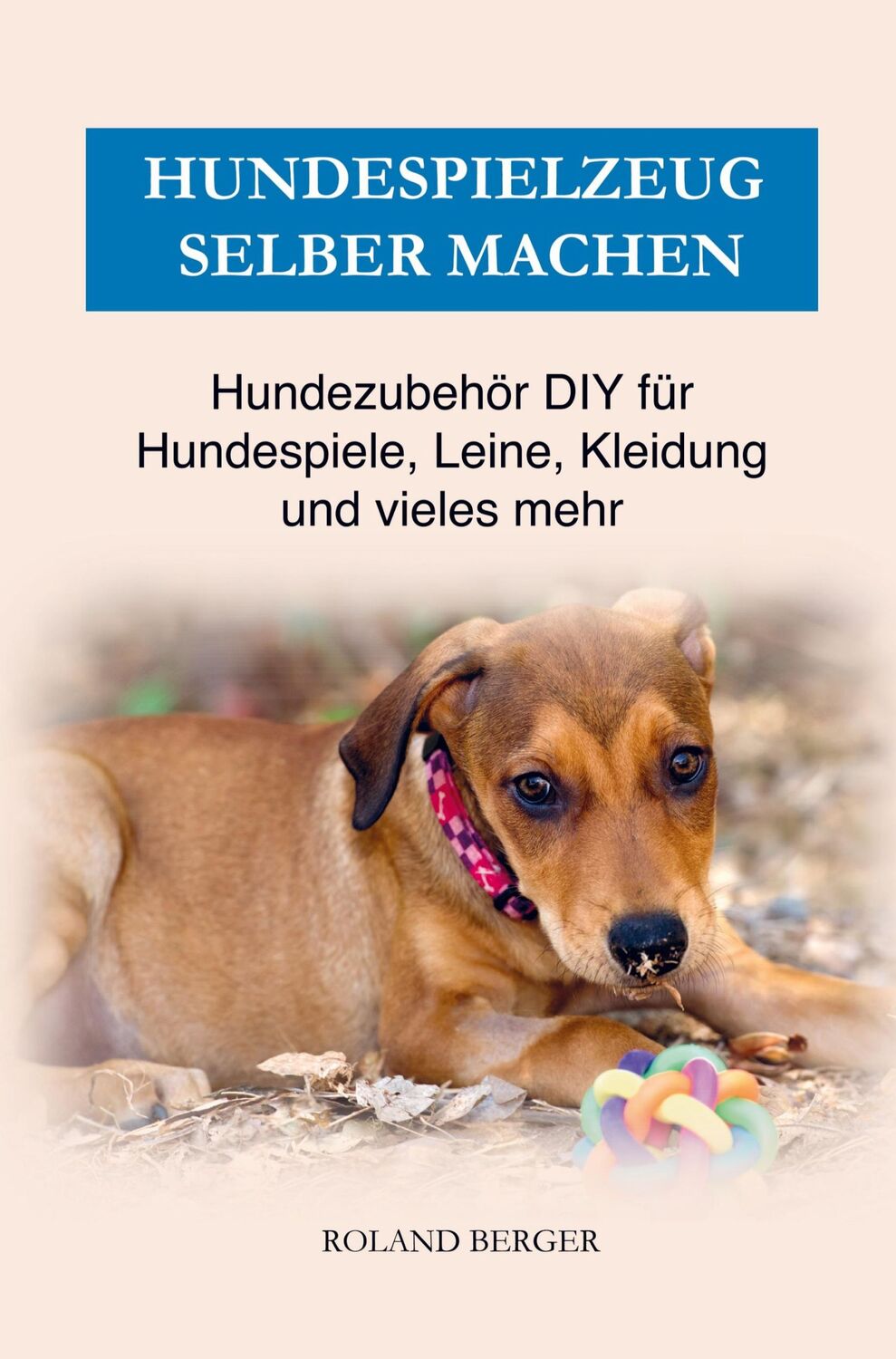 Cover: 9789403630526 | Hundezubehör &amp; Hundespielzeug selber machen | Roland Berger | Buch