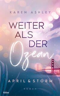 Cover: 9783404184583 | April &amp; Storm - Weiter als der Ozean | Roman | Karen Ashley | Buch