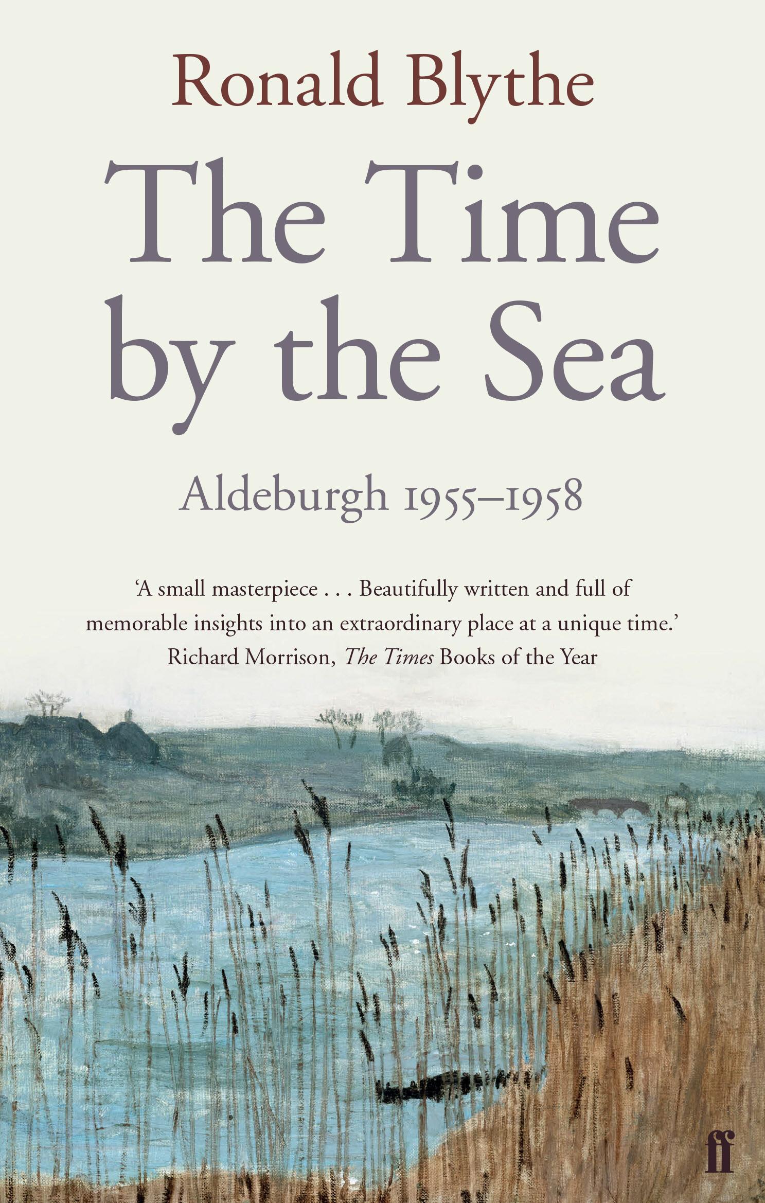 Cover: 9780571290956 | The Time by the Sea | Aldeburgh 1955-1958 | Ronald Blythe | Buch