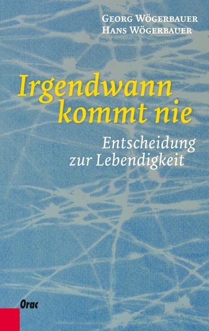 Cover: 9783701505784 | Irgendwann kommt nie | Entscheidung zur Lebendigkeit | Buch | 208 S.