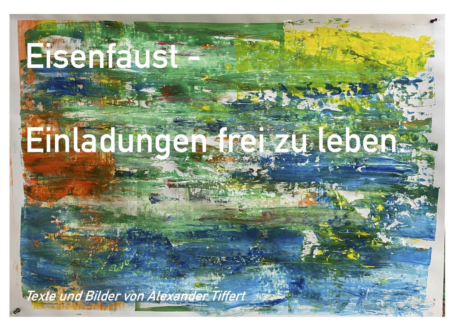 Cover: 9783756232178 | Eisenfaust | Einladungen frei zu leben. DE | Alexander Tiffert | Buch