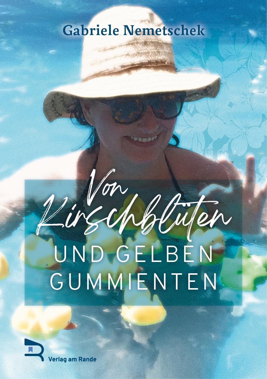 Cover: 9783903190610 | VON KIRSCHBLÜTEN UND GELBEN GUMMIENTEN | von | Gabriele Nemetschek