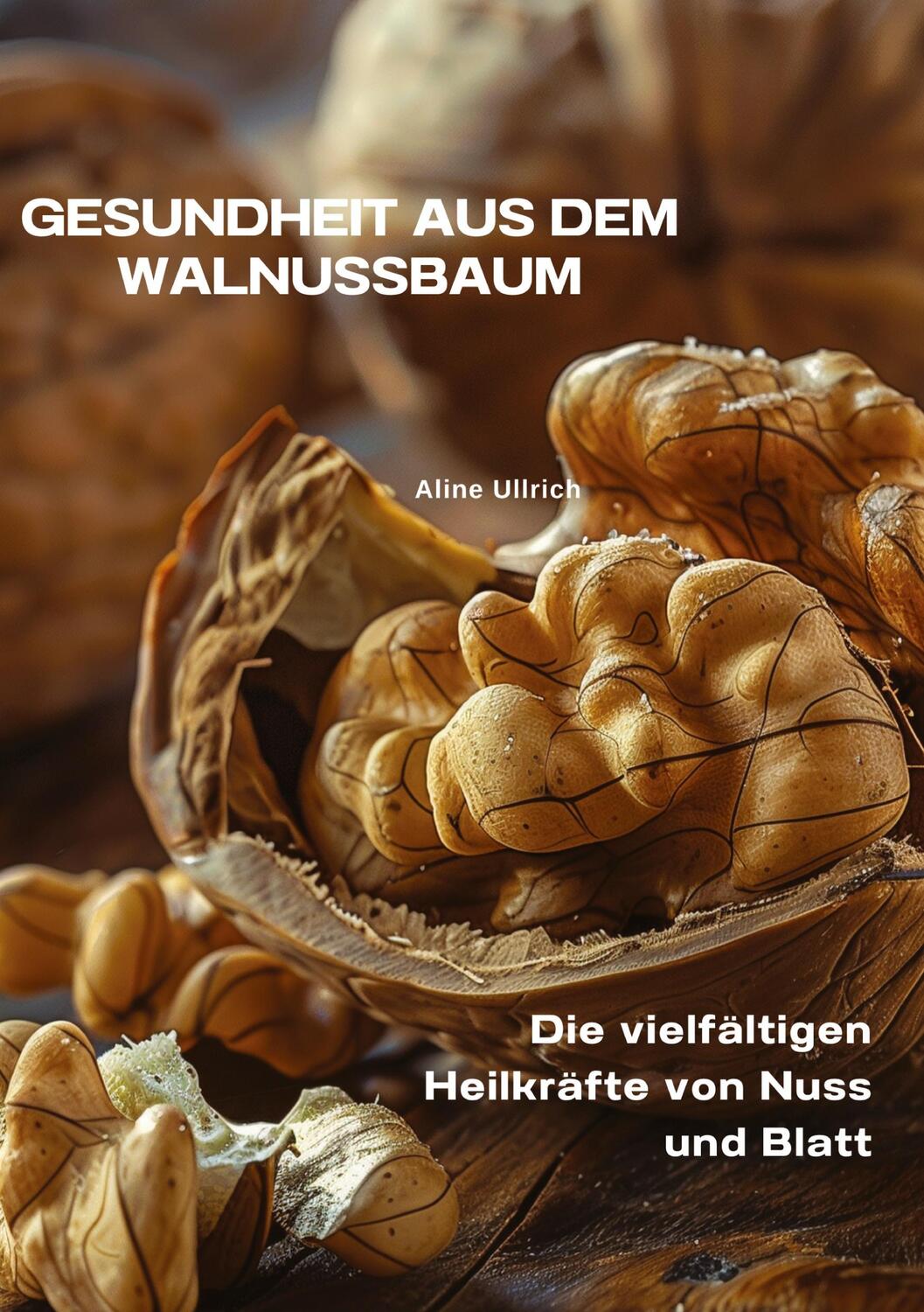 Cover: 9783384338549 | Gesundheit aus dem Walnussbaum | Aline Ullrich | Buch | 260 S. | 2024