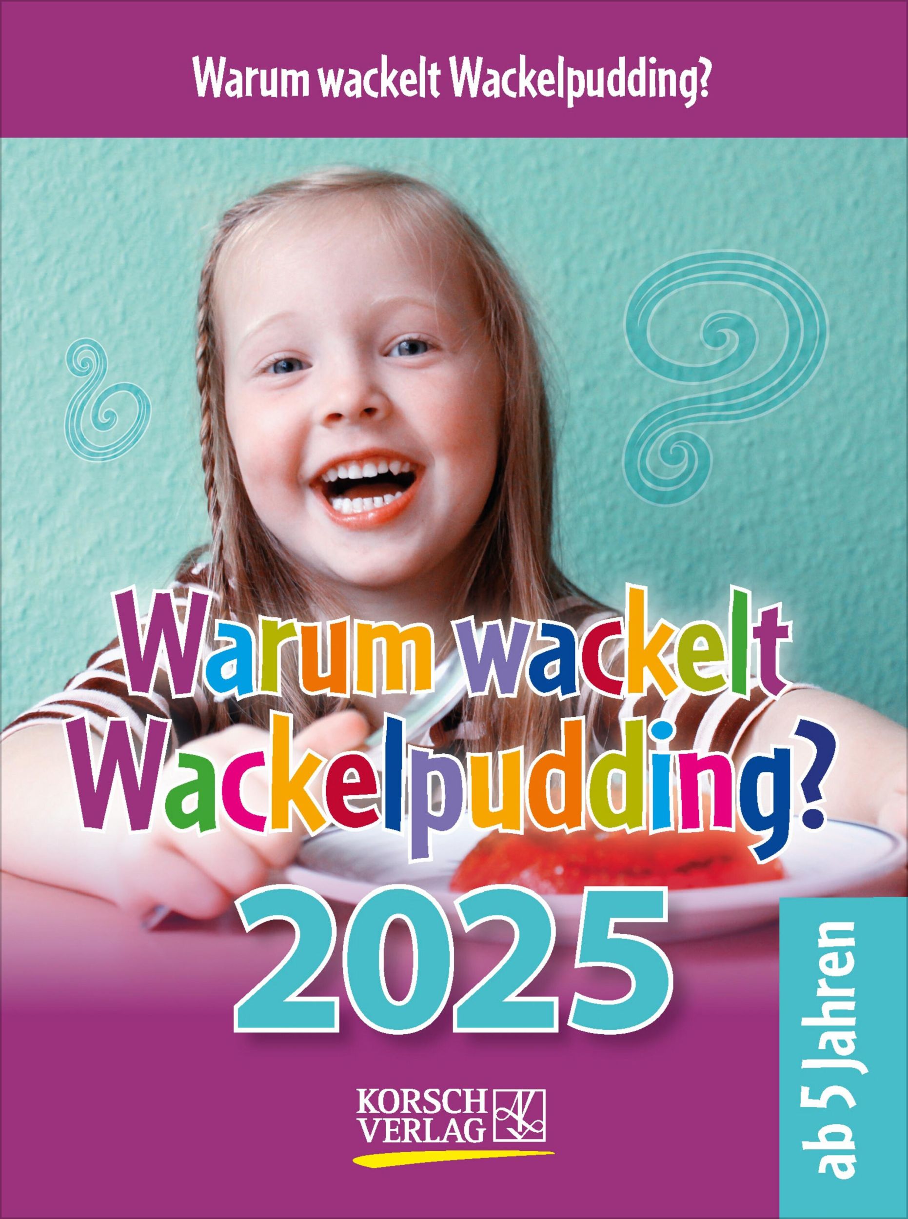 Cover: 9783731877363 | Warum wackelt Wackelpudding? 2025 | Kalender | 328 S. | Deutsch | 2025