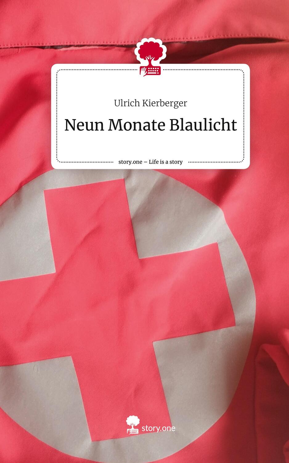 Cover: 9783711556318 | Neun Monate Blaulicht. Life is a Story - story.one | Ulrich Kierberger