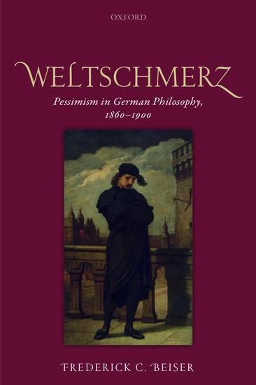 Cover: 9780198822653 | Weltschmerz | Pessimism in German Philosophy, 1860-1900 | Beiser