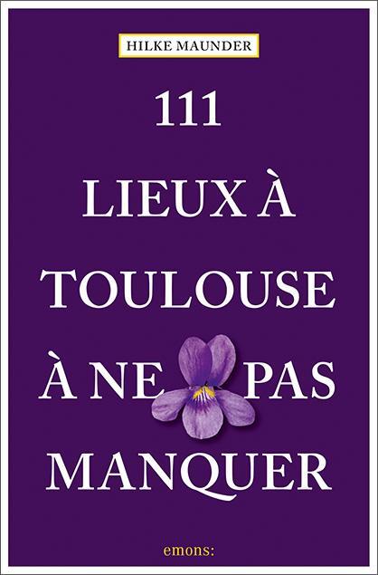 Cover: 9783740810559 | 111 Lieux à Toulouse à ne pas manquer | Guide touristique | Maunder