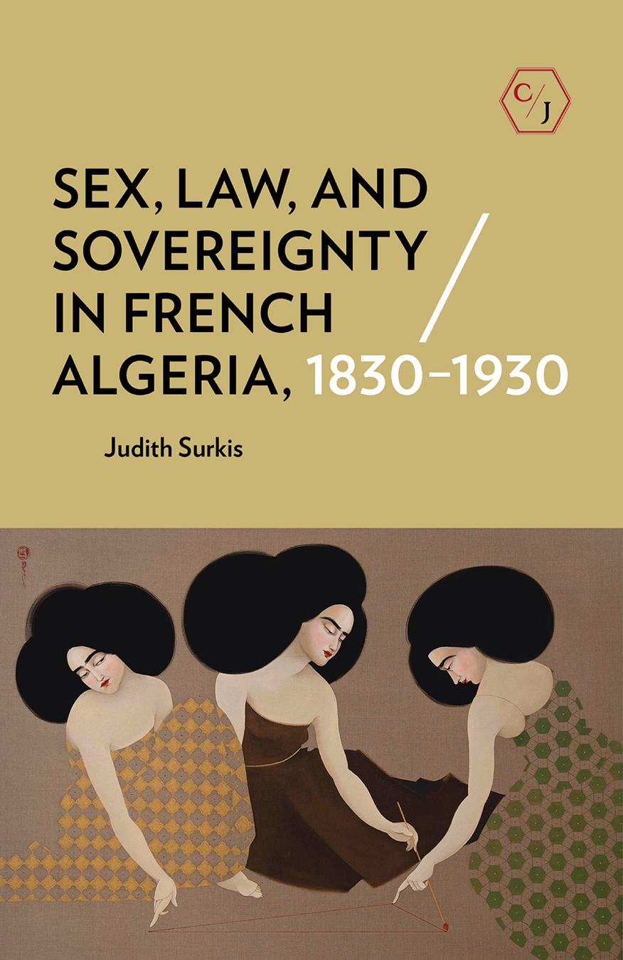 Cover: 9781501739507 | Sex, Law, and Sovereignty in French Algeria, 1830-1930 | Judith Surkis