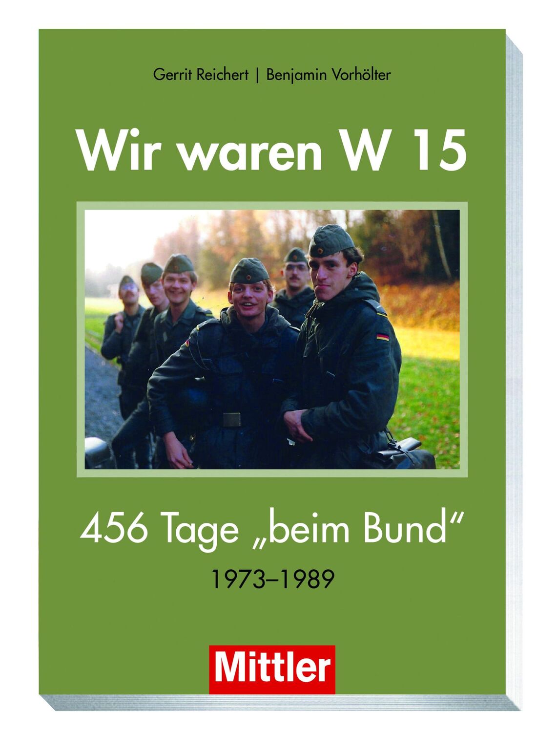 Cover: 9783813211306 | Wir waren W15 | 456 Tage beim Bund | Gerrit Reichert (u. a.) | Buch