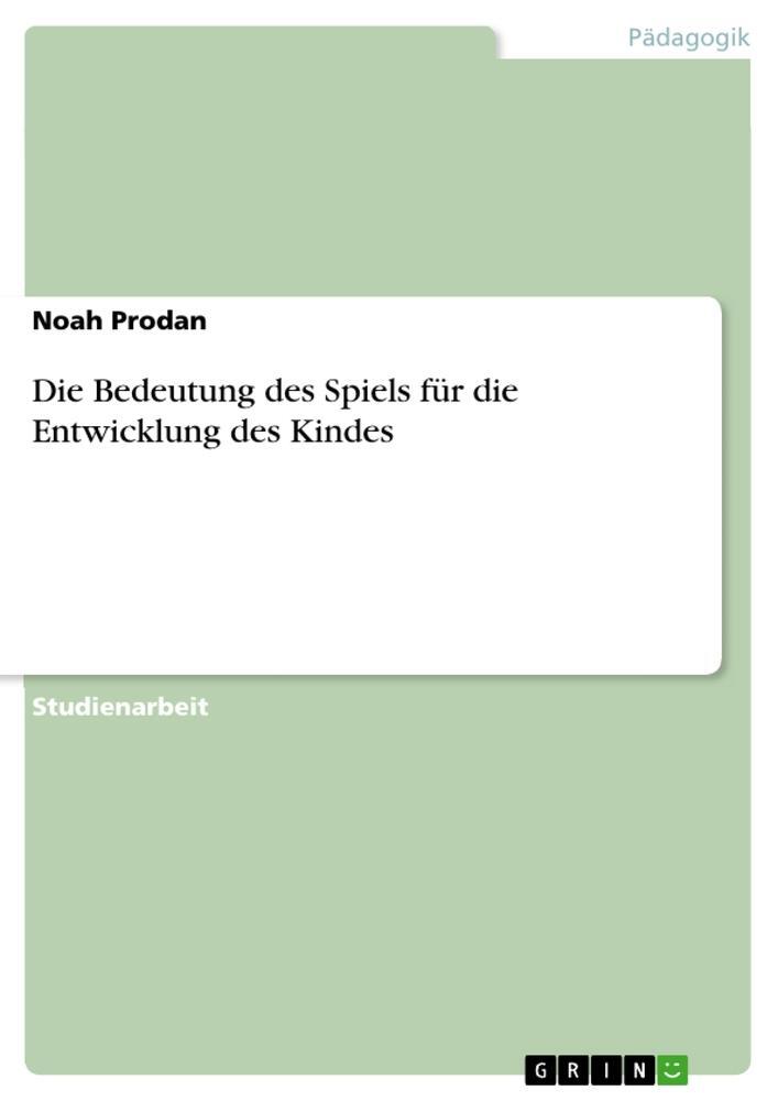 Cover: 9783668022409 | Die Bedeutung des Spiels für die Entwicklung des Kindes | Noah Prodan