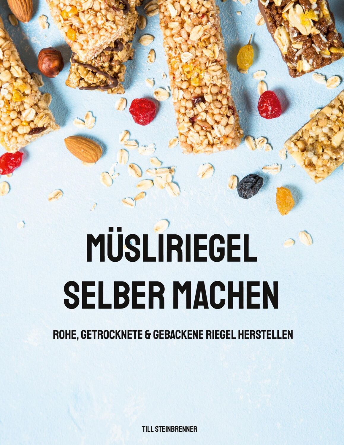 Cover: 9783756201648 | Müsliriegel selber machen | Till Steinbrenner | Taschenbuch | 104 S.