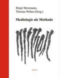 Cover: 9783930064892 | Mediologie als Methode | Thomas Weber (u. a.) | Taschenbuch | 352 S.