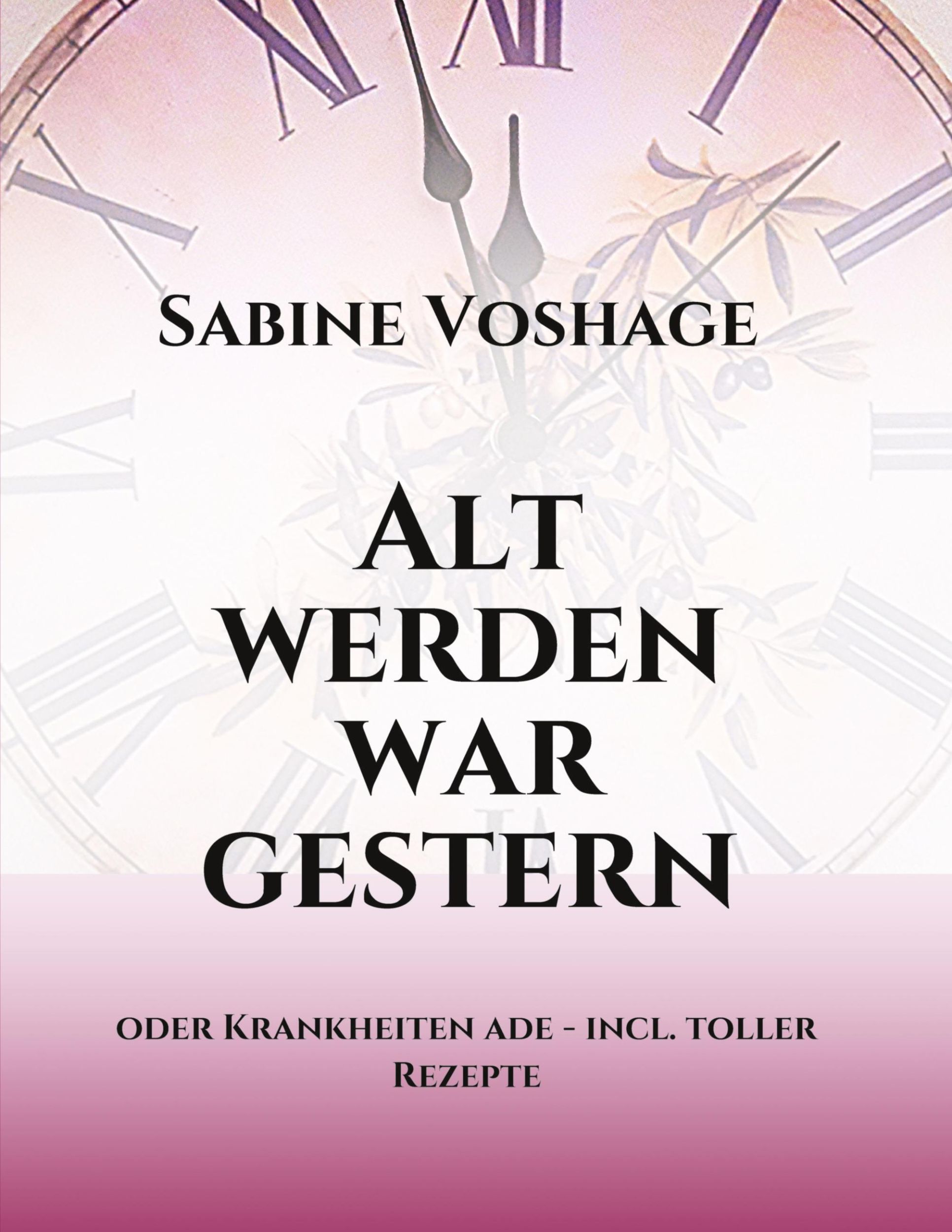 Cover: 9783734568244 | Alt werden war gestern | oder Krankheiten ade - incl. toller Rezepte