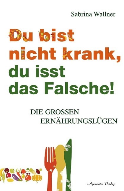 Cover: 9783861910688 | Du bist nicht krank, du isst das Falsche! | Die großen Ernährungslügen