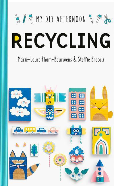 Cover: 9781849766524 | My DIY Afternoon: Recycling | Marie-Laure Pham-Bouwnes (u. a.) | Buch