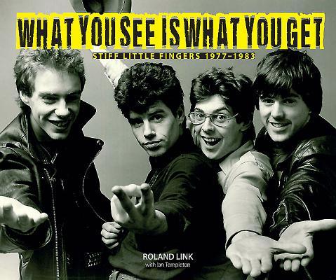 Cover: 9781780730561 | What You See Is What You Get: Stiff Little Fingers 1978-1983 | Link