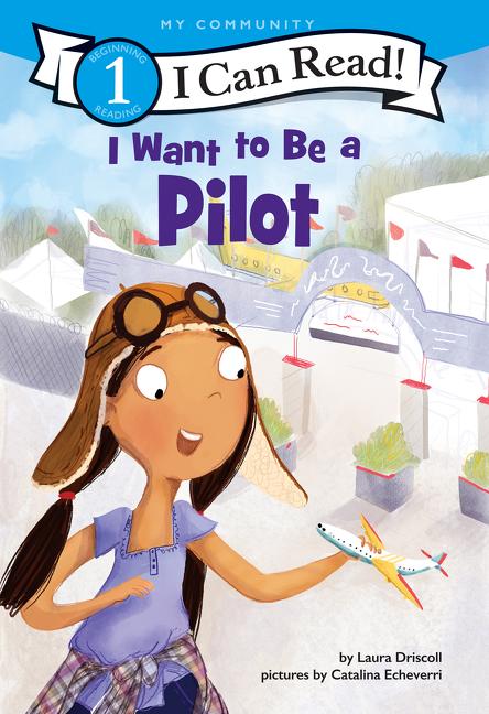 Cover: 9780062432490 | I Want to Be a Pilot | A My Community I Can Read | Laura Driscoll