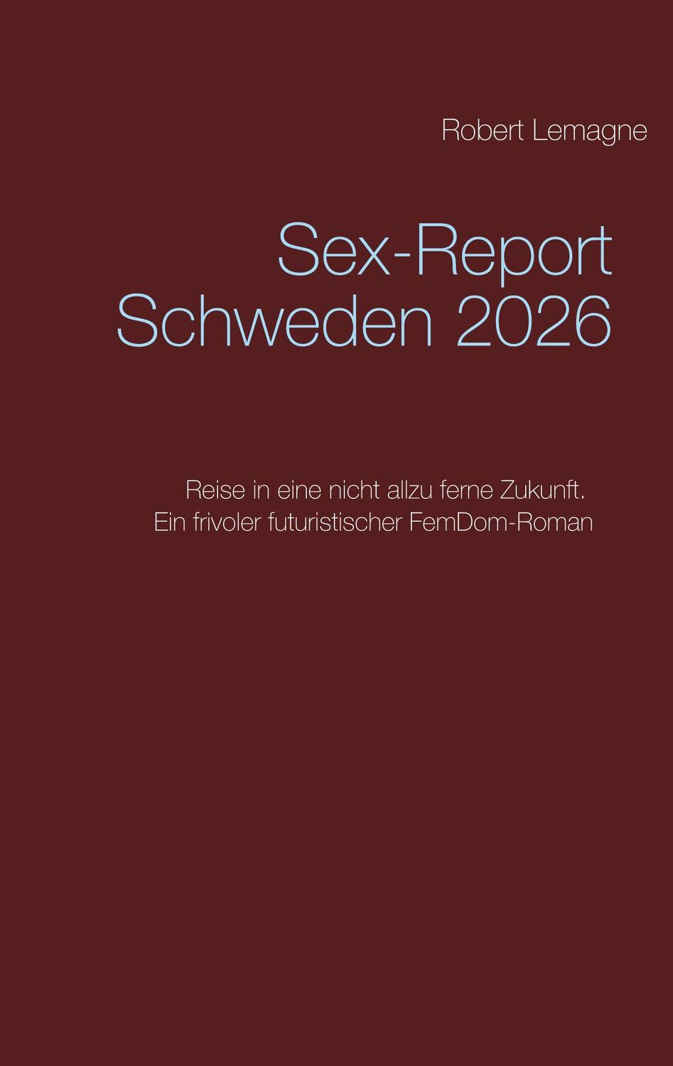 Cover: 9783753495989 | Sex-Report Schweden 2026 | Robert Lemagne | Taschenbuch