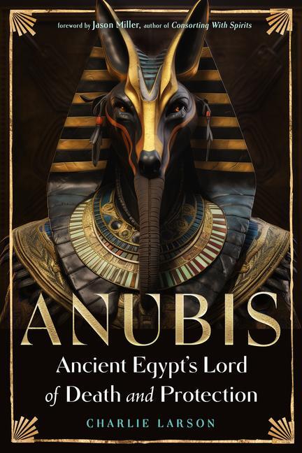 Cover: 9781578638413 | Anubis--Ancient Egypt's Lord of Death and Protection | Charlie Larson