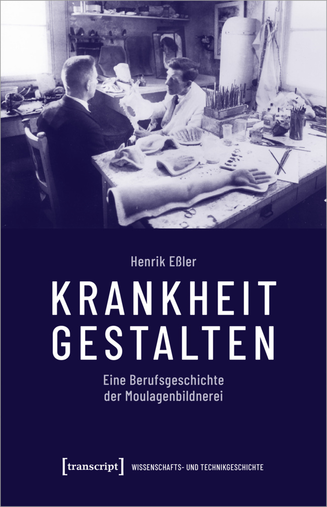 Cover: 9783837655261 | Krankheit gestalten | Eine Berufsgeschichte der Moulagenbildnerei