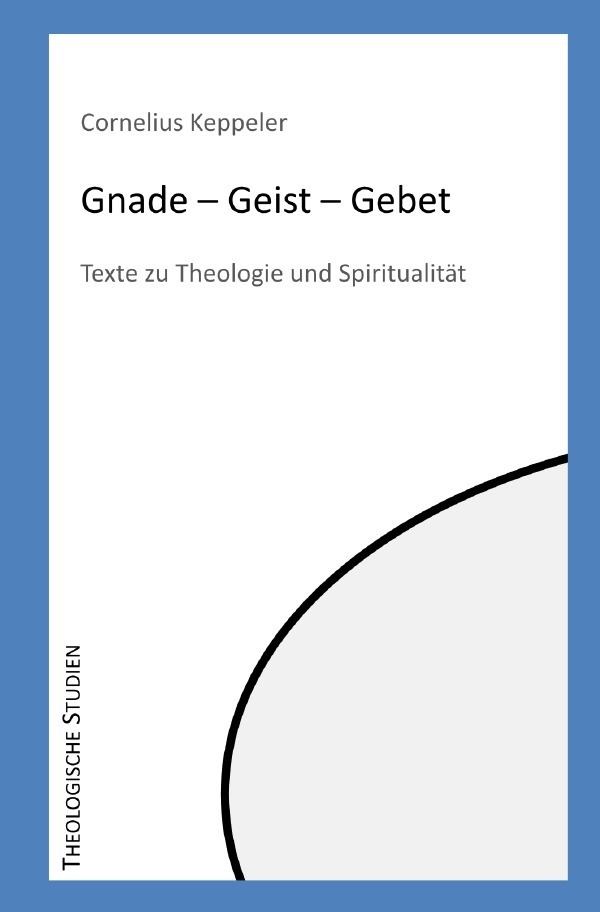 Cover: 9783754145999 | Gnade - Geist - Gebet | Texte zu Theologie und Spiritualität | Buch