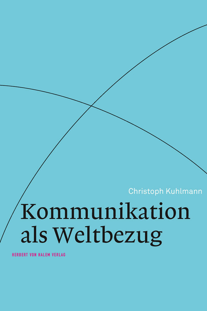 Cover: 9783869622194 | Kommunikation als Weltbezug | Christoph Kuhlmann | Taschenbuch | 2016