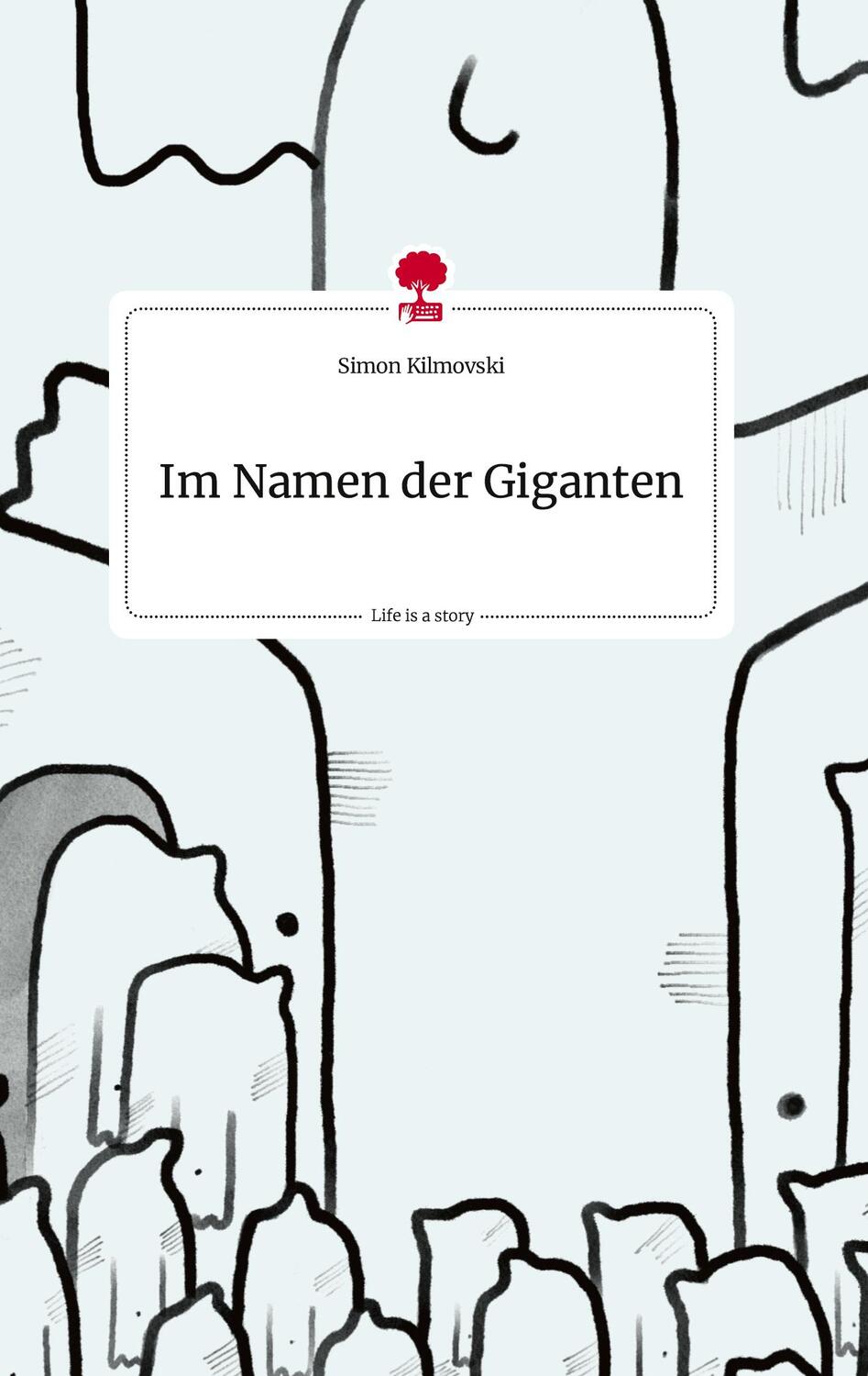 Cover: 9783710822520 | Im Namen der Giganten. Life is a Story - story.one | Simon Kilmovski