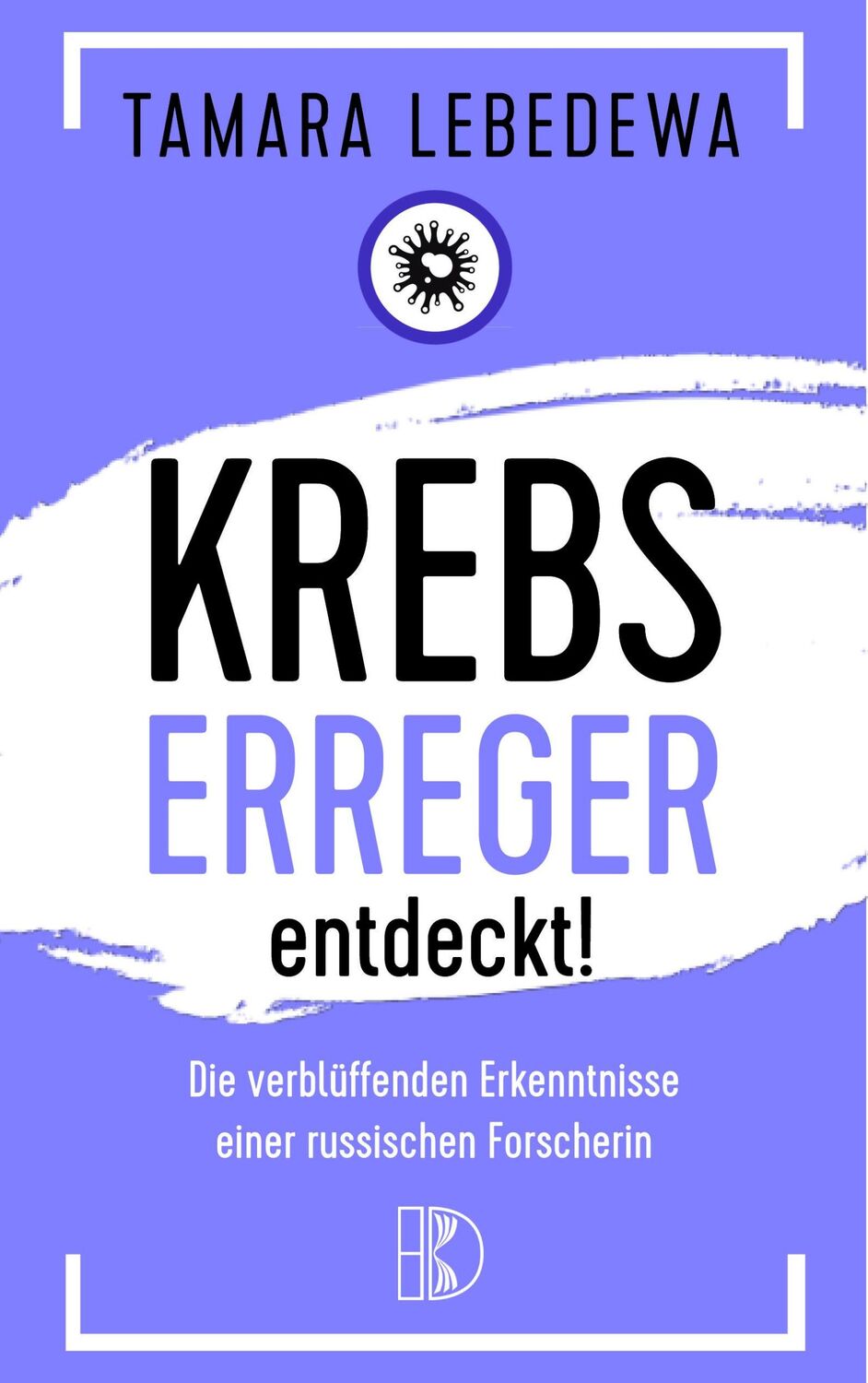 Cover: 9783932130335 | Krebserreger entdeckt! | Tamara Lebedewa | Taschenbuch | 271 S. | 2018